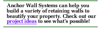 Anchor Wall Systems can help you build a variety of retaining walls to beautify your property. Check out our project ideas to see what's possible!